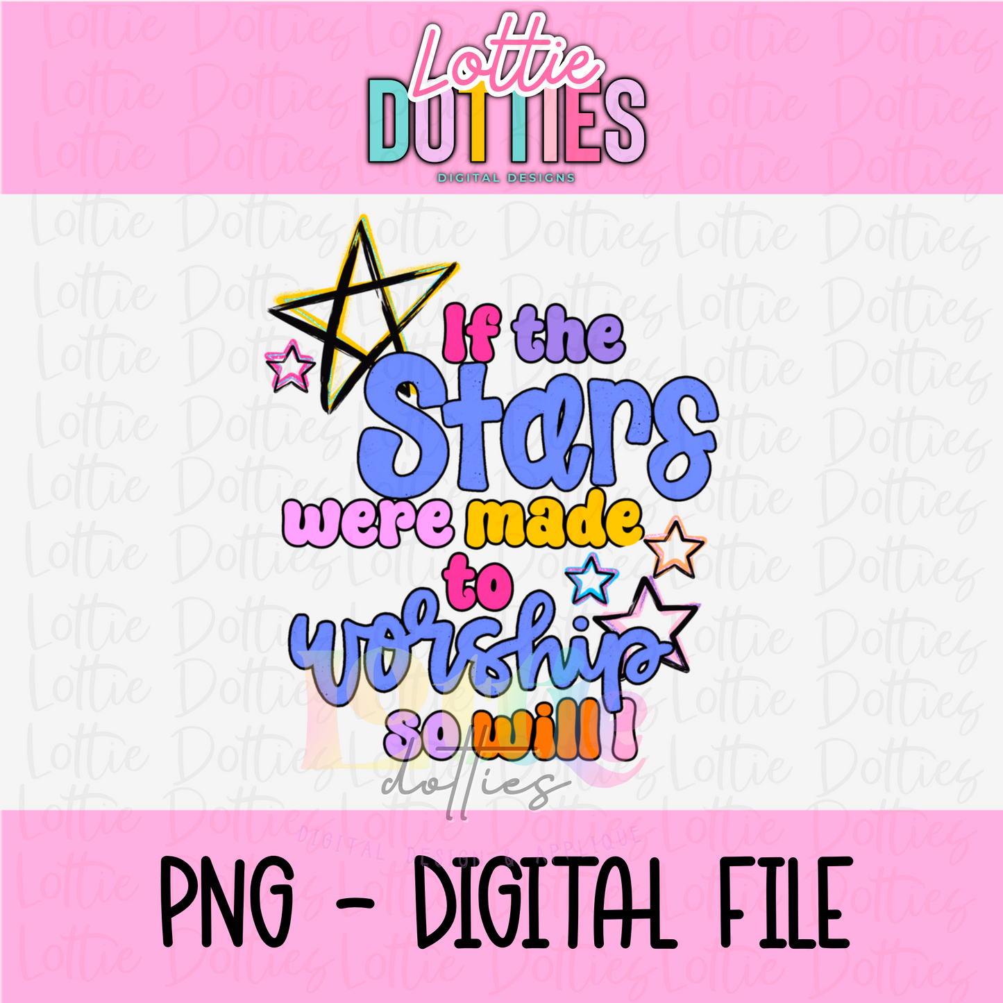 Stars made to Worship- If the Stars PNG - Instant Download