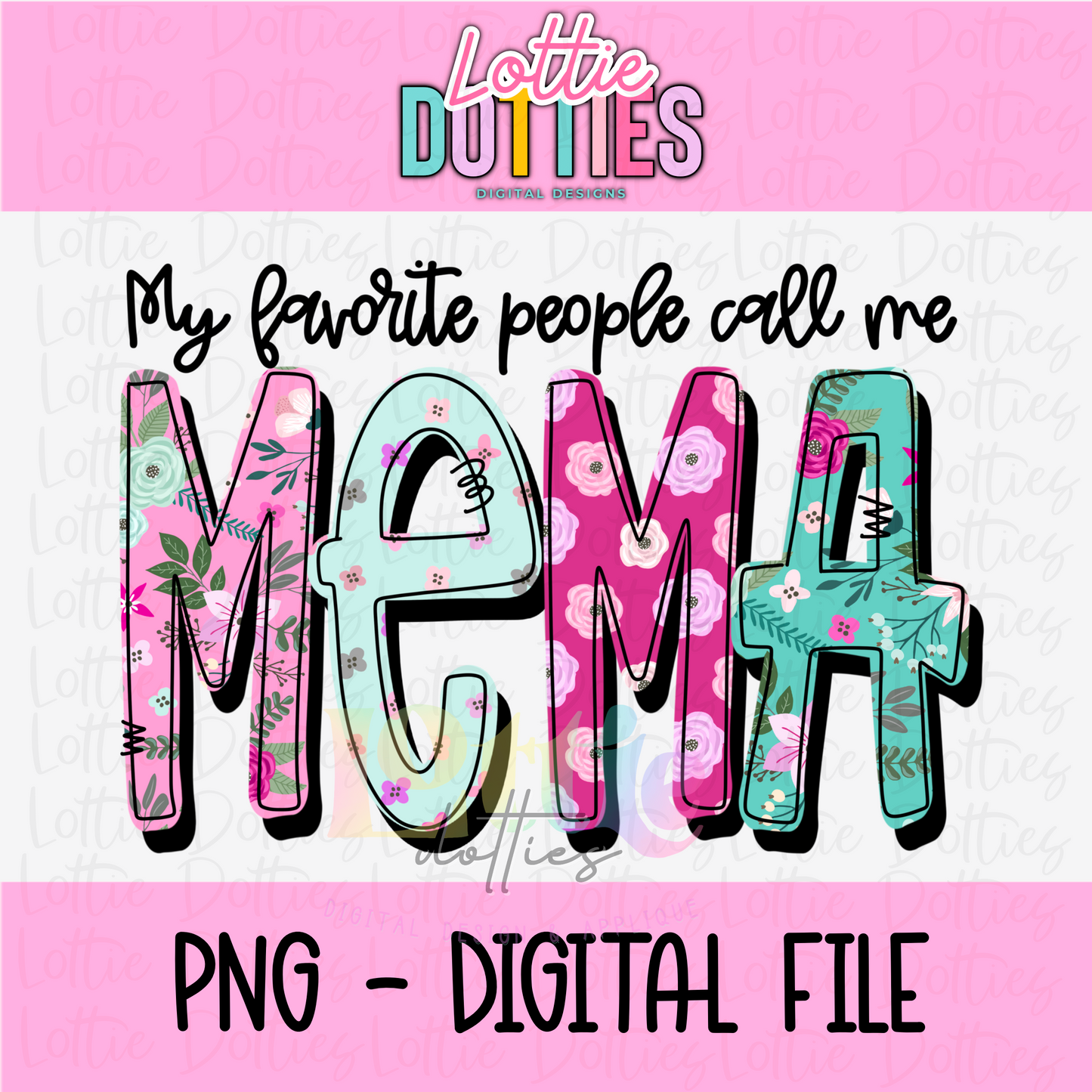 Mema Png -My Favorite People Call Me Mema Sublimation File - Digital Download - Floral Print