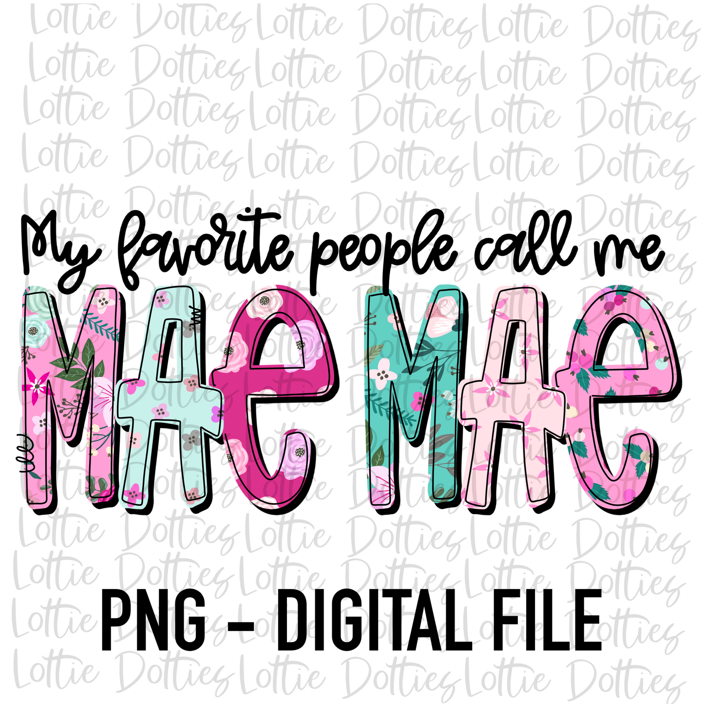 My Favorite People Call Me Mae Mae PNG - Mae Mae Sublimation - Digital Download