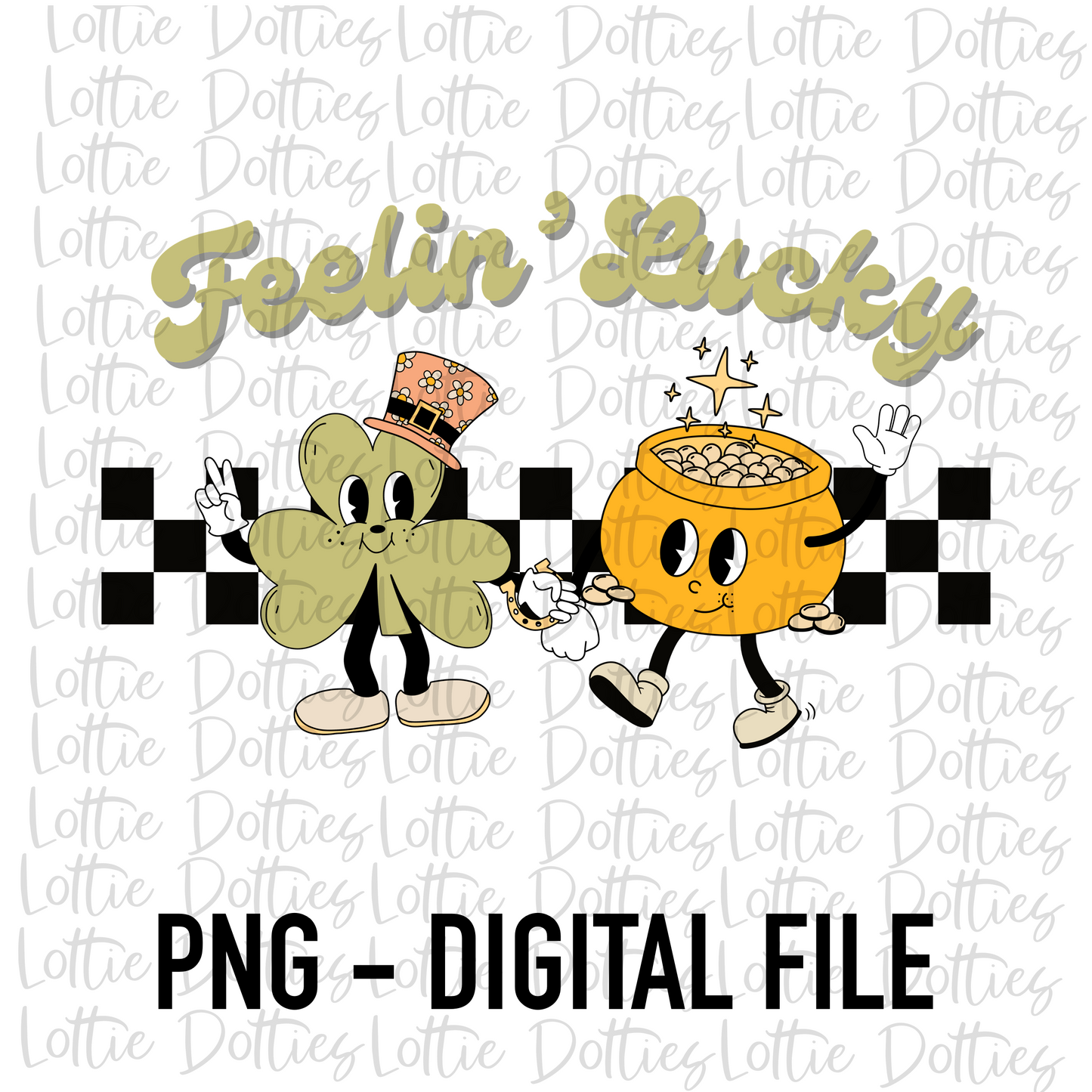 Feelin’ Lucky PNG - Saint Patrick’s Day Sublimation Design- Lucky Png - Pot of Gold - St Patrick’s Day Png