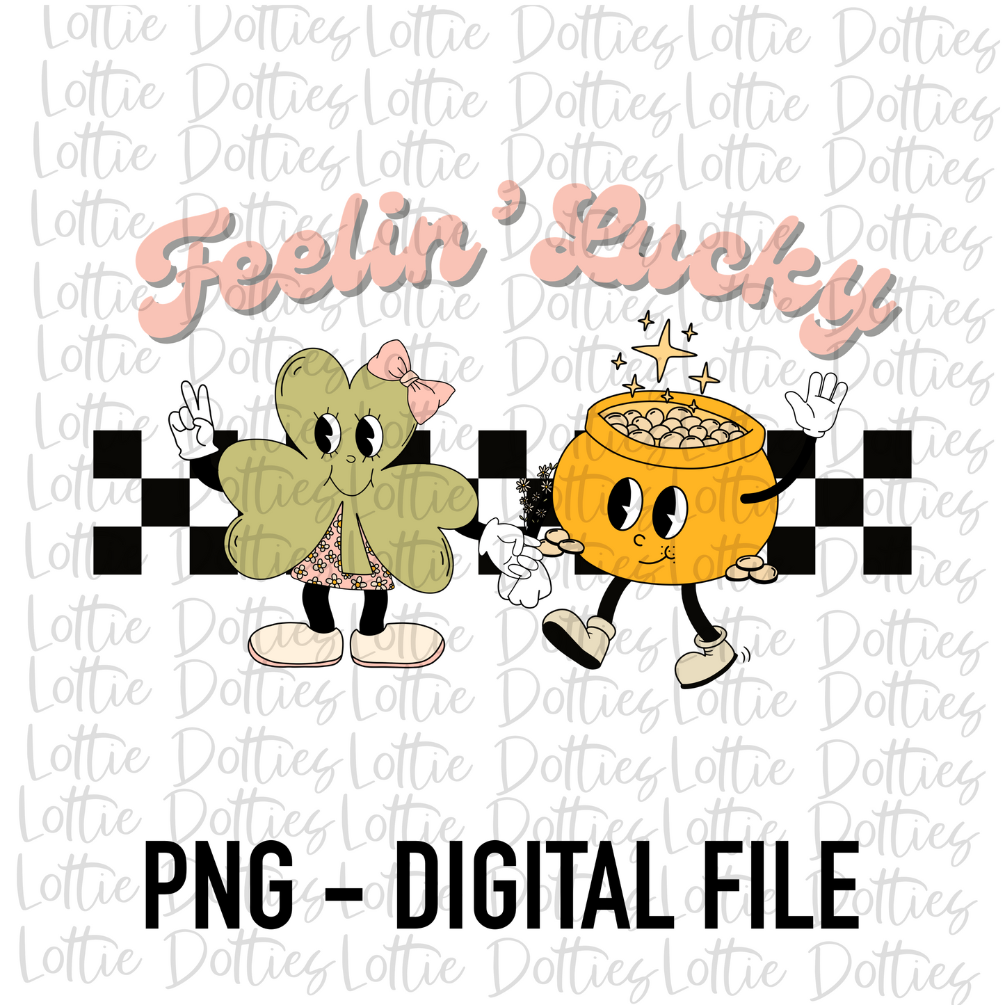 Feelin’ Lucky PNG - Saint Patrick’s Day Sublimation Design- Lucky Png - Pot of Gold - St Patrick’s Day Png