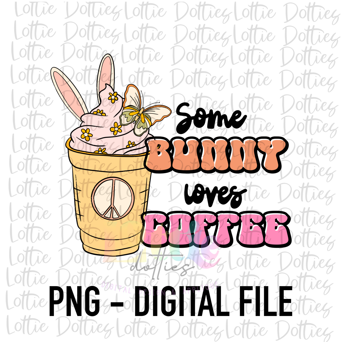 Some Bunny Loves Coffee PNG - Easter Sublimation - Digital Download