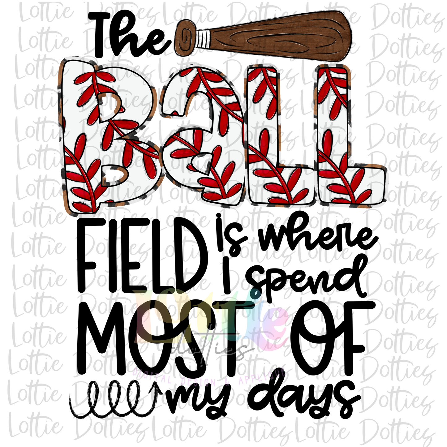 The Baseball Field Is Where I Spend Most Of My Days Png - Softball Sublimation - Digital Download
