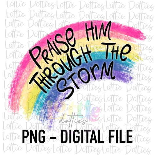 Praise Him Through The Storm PNG - Religious  Sublimation - Digital Download