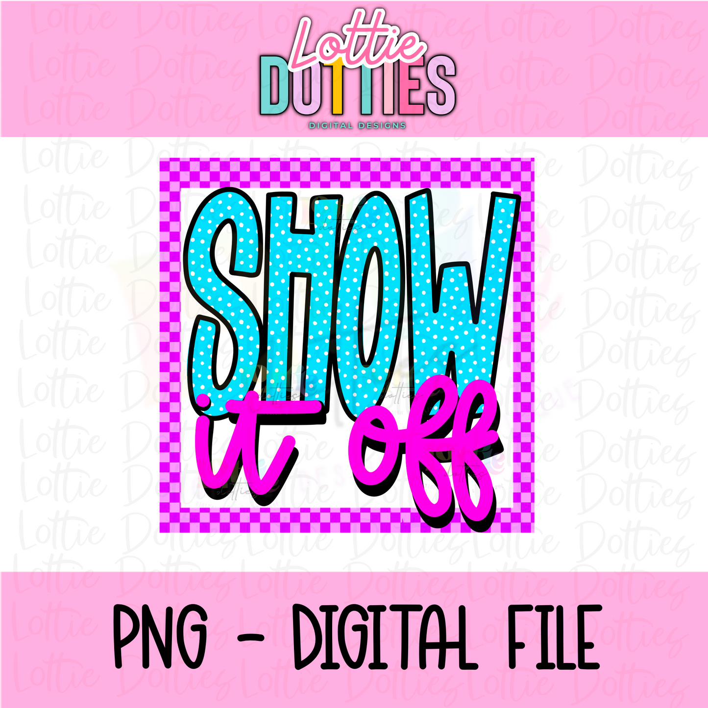 Show It Off PNG - Show It Off Sublimation - Digital Download