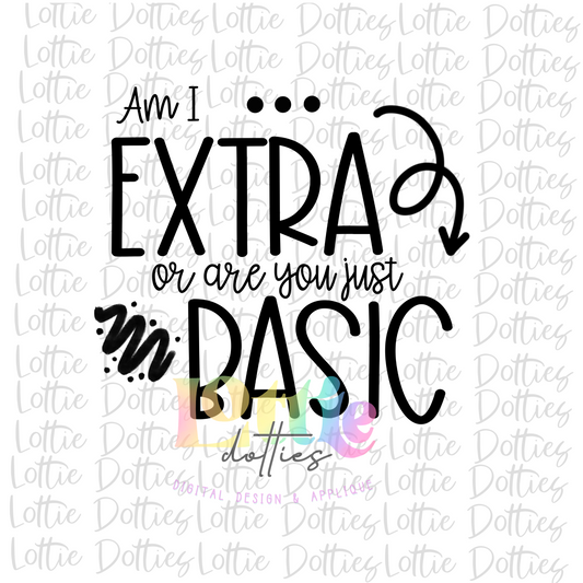 Am I EXTRA or are you just BASIC -PNG Extra Sublimation - Digital Download
