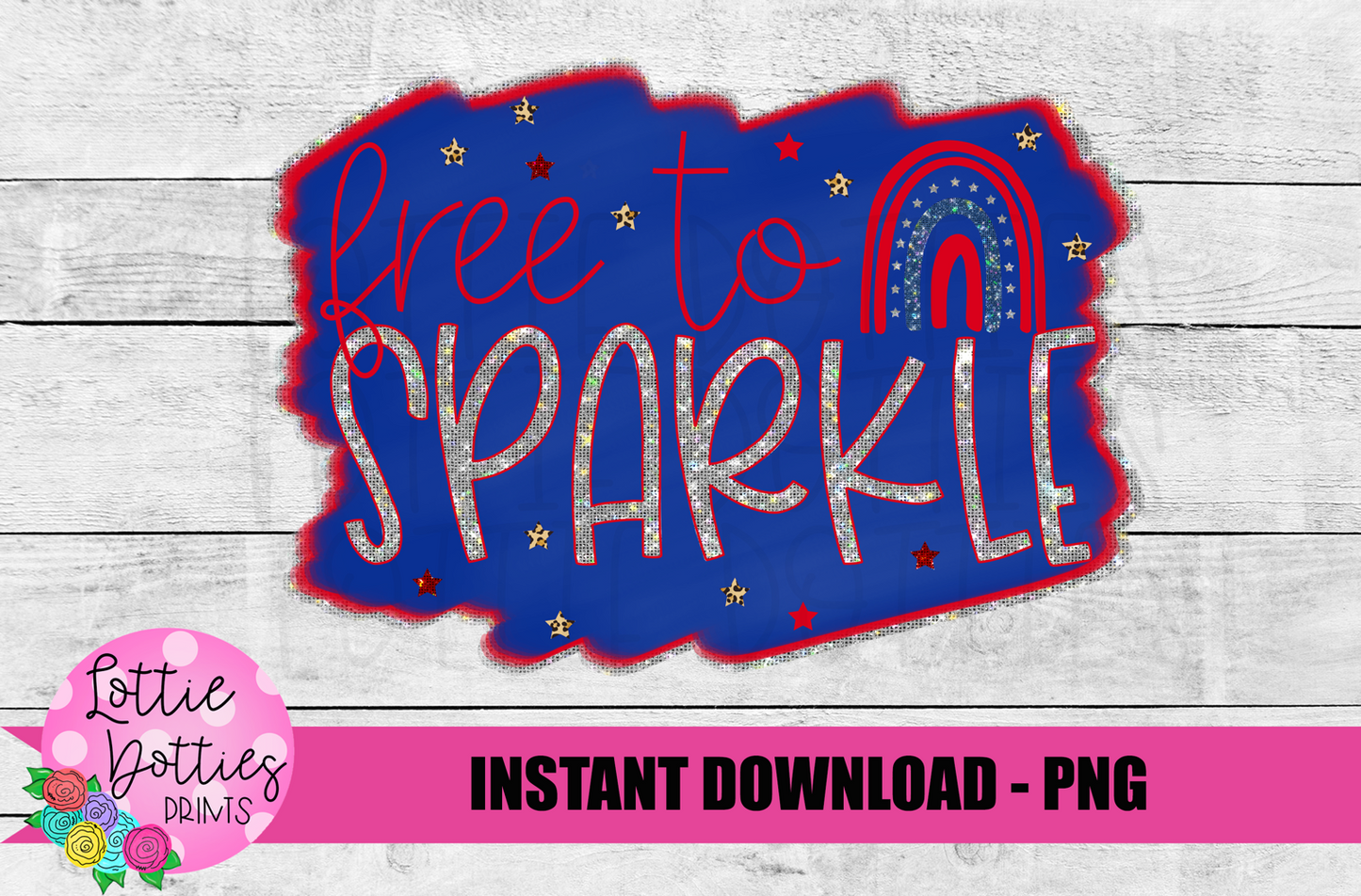 Free To Sparkle Png - Patriotic Sublimation Design- Fourth of July Design - Digital Download