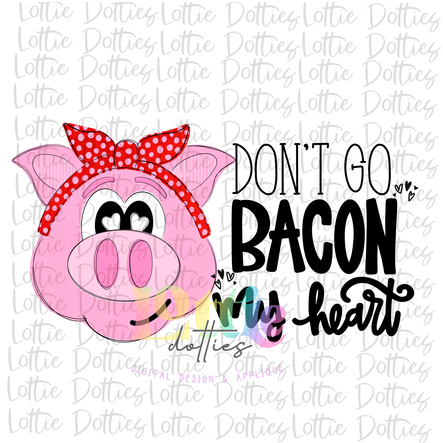 Don't Go Bacon My Heart Png - Pig - Valentine's Day Sublimation - Digital Download