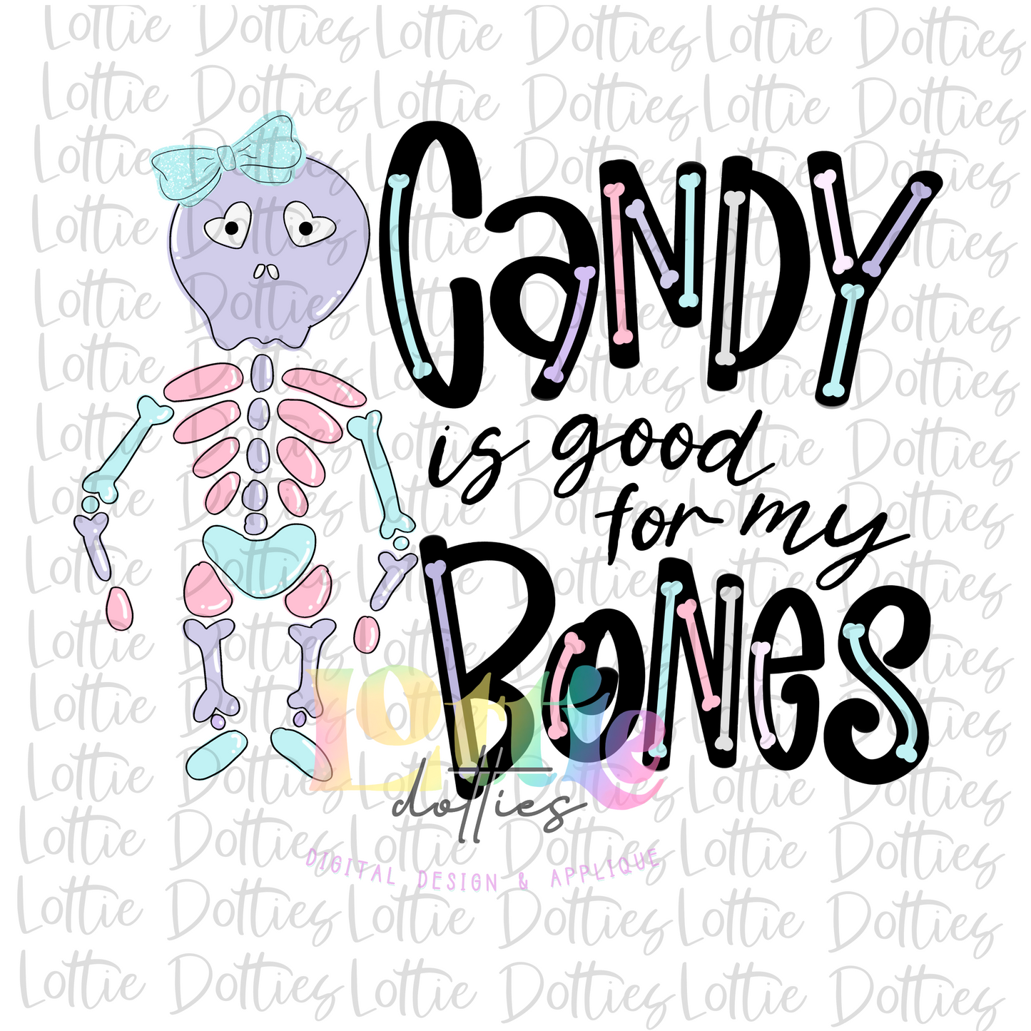 Candy Is Good For My Bones PNG - Skelly Bones - Halloween Sublimation - Skeleton
