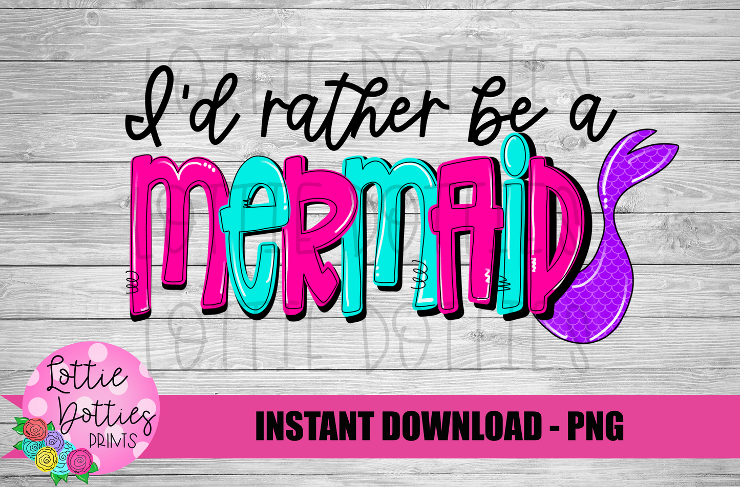 Mermaid Png - I'd rather be a mermaid — Mermaid Sublimation - Digital Download