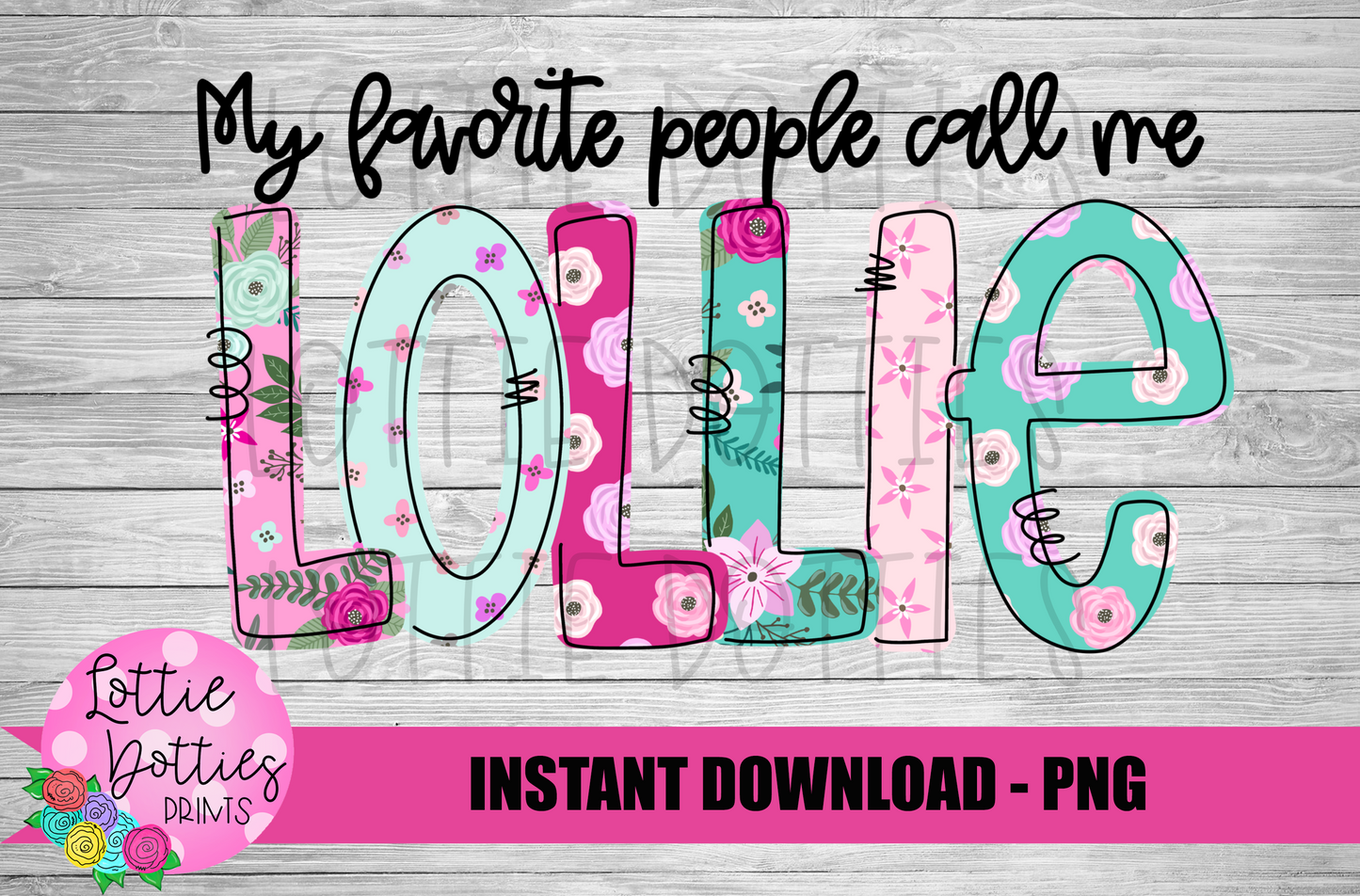 My Favorite People Call Me Lollie Png - Lollie - Sublimation File - Instant Download - Digital Download - Floral Print