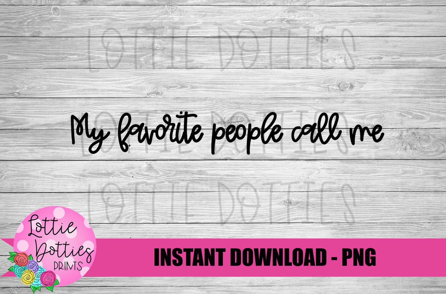 My Favorite People Call Me Png - Mother’s Day sublimation design - digital download