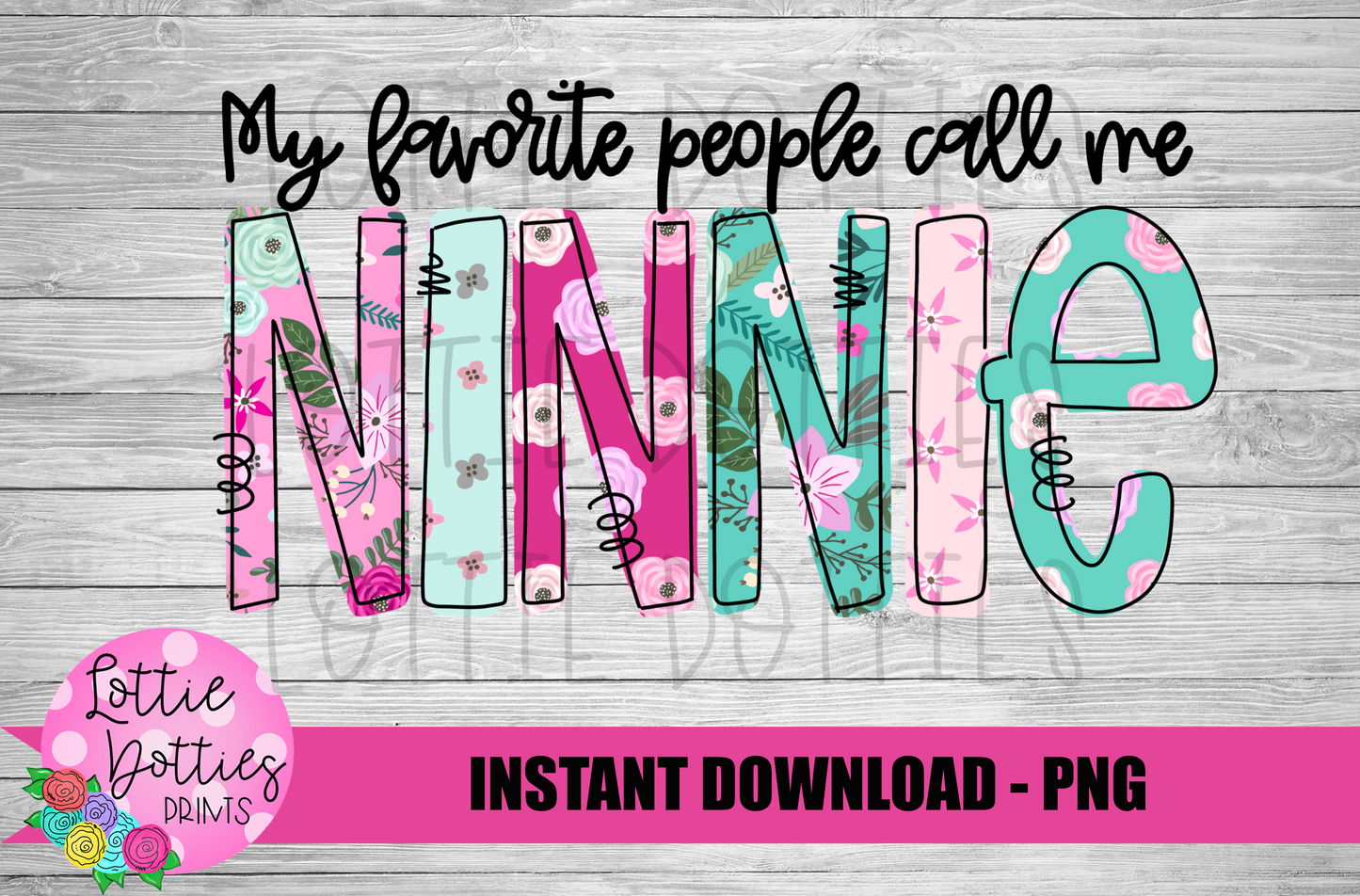 My Favorite People Call Me Ninnie Png - Ninnie - Sublimation File - Instant Download - Digital Download - Floral Print