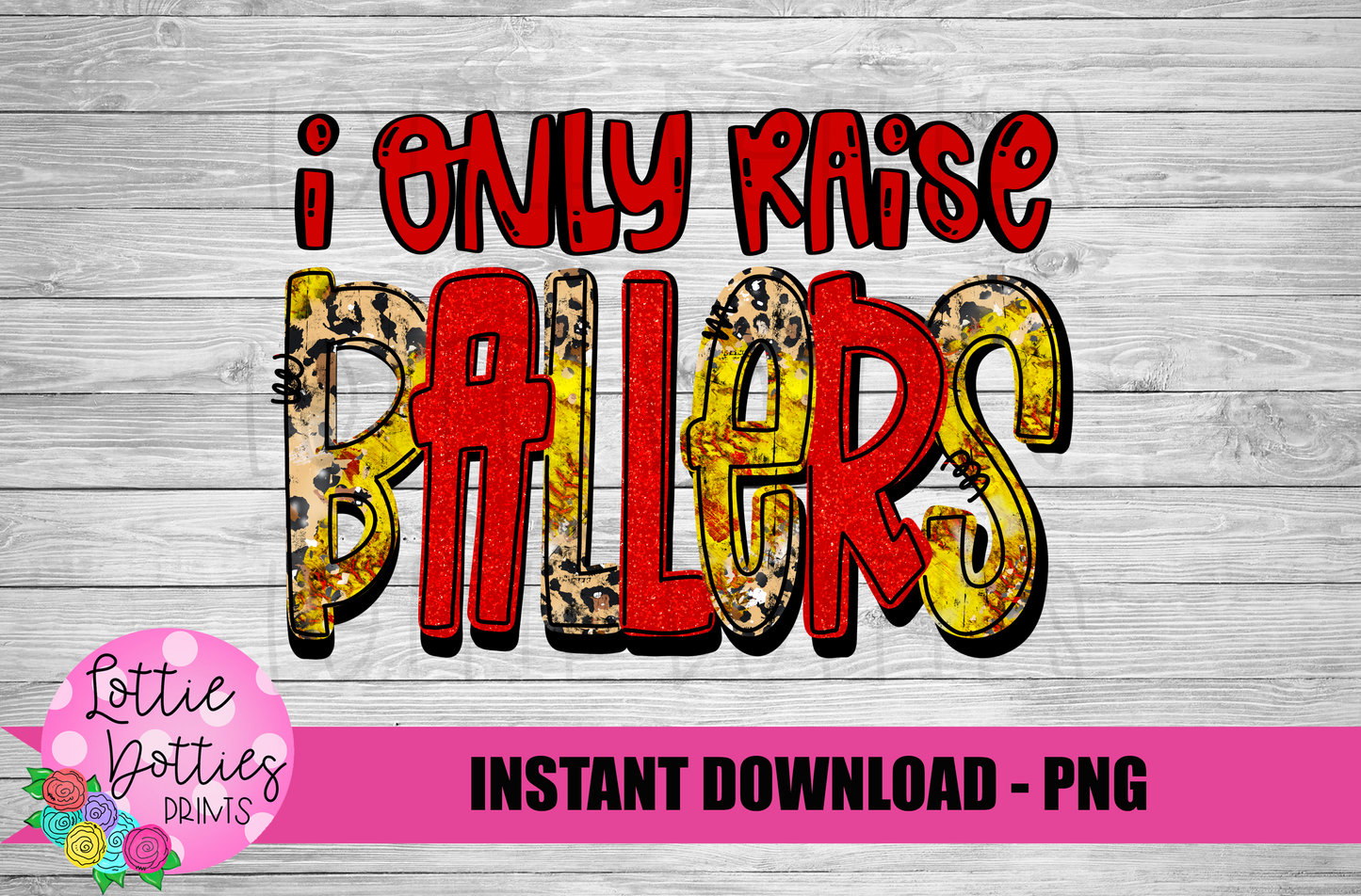 I Only Raise Ballers PNG - Softball Png - Digital Download