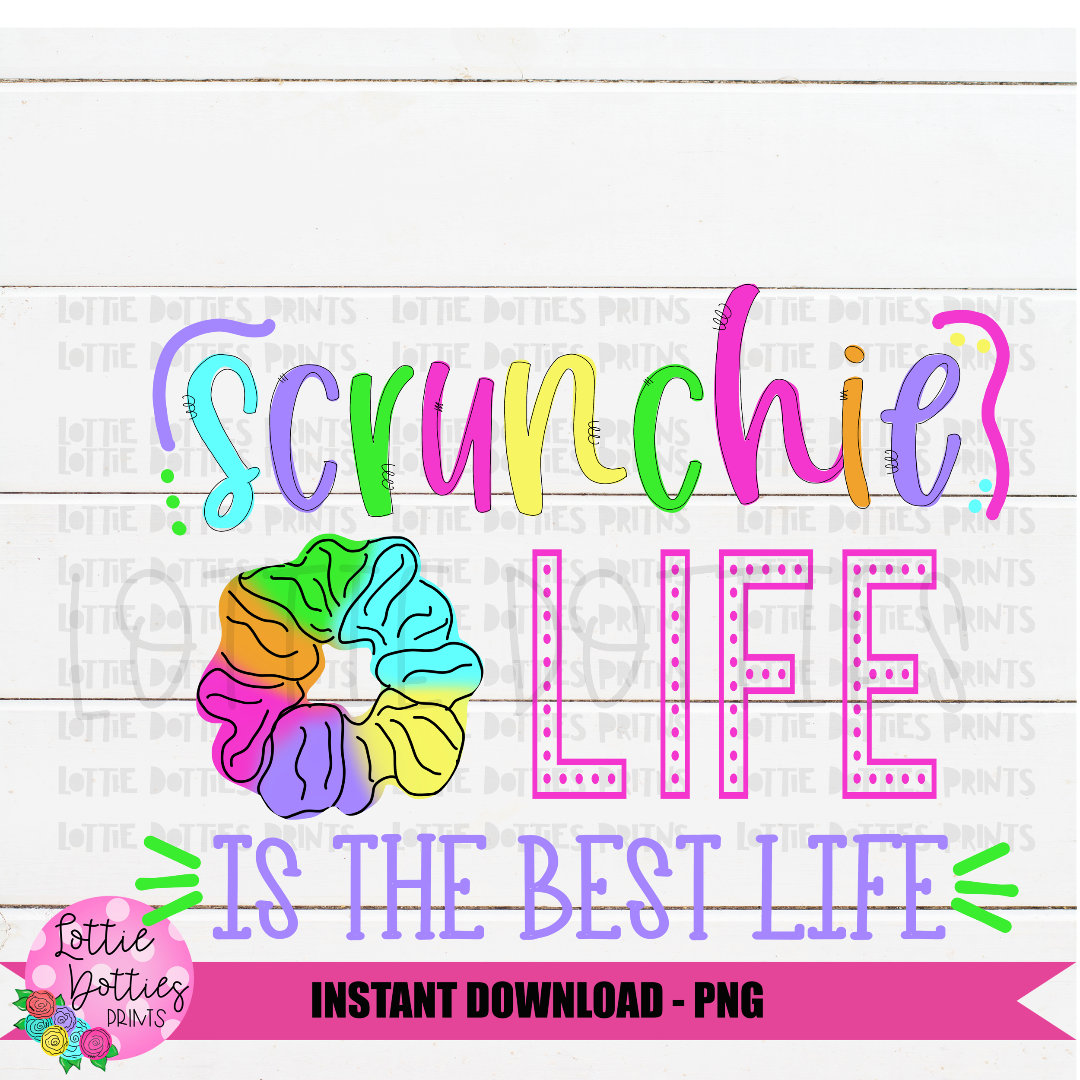 Scrunchie Life Is The Best Life PNG - VSCO Design - Tween Girl Sublimation Design - Digital Download
