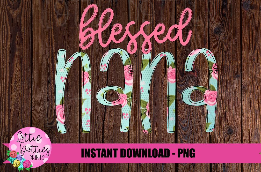 Blessed Nana Png - Sublimation File - Instant Download - Digital Download - Floral Print