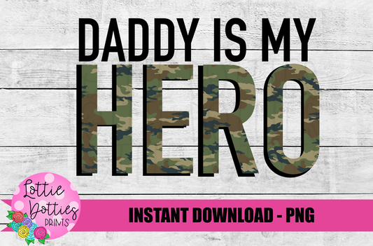 Daddy is my Hero Png - Camo Sublimation Design - DIgital Download