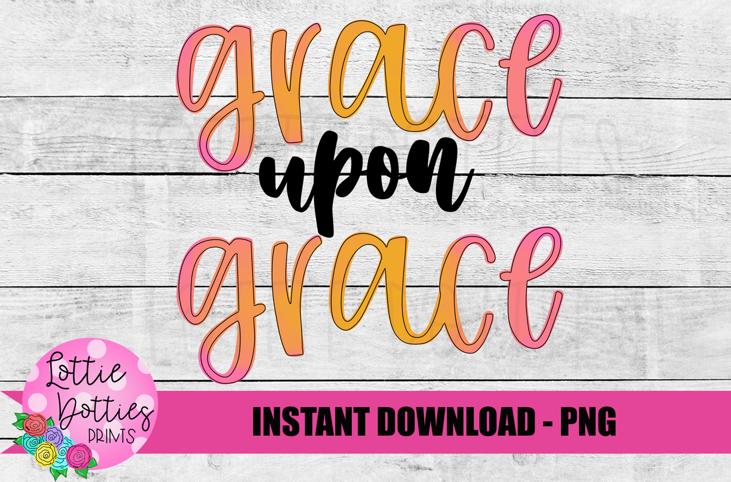 Grace Upon Grace Png - Inspirational Sublimation Design - Digital Download