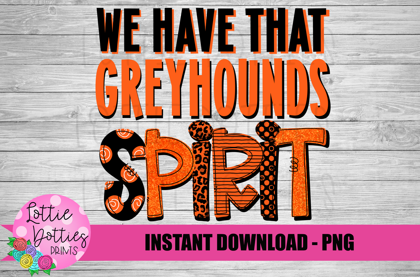 We Have That Greyhound Spirit - PNG - Sublimation - Digital Download