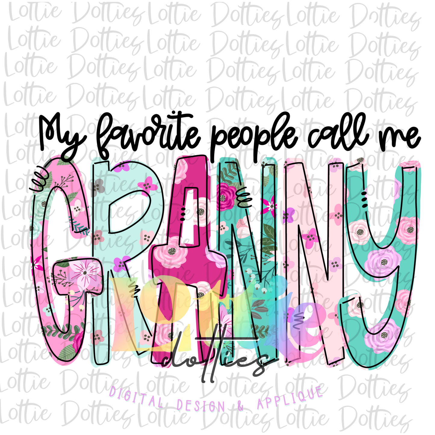Granny Png -My Favorite People Call Me Granny Sublimation File - Digital Download - Floral Print