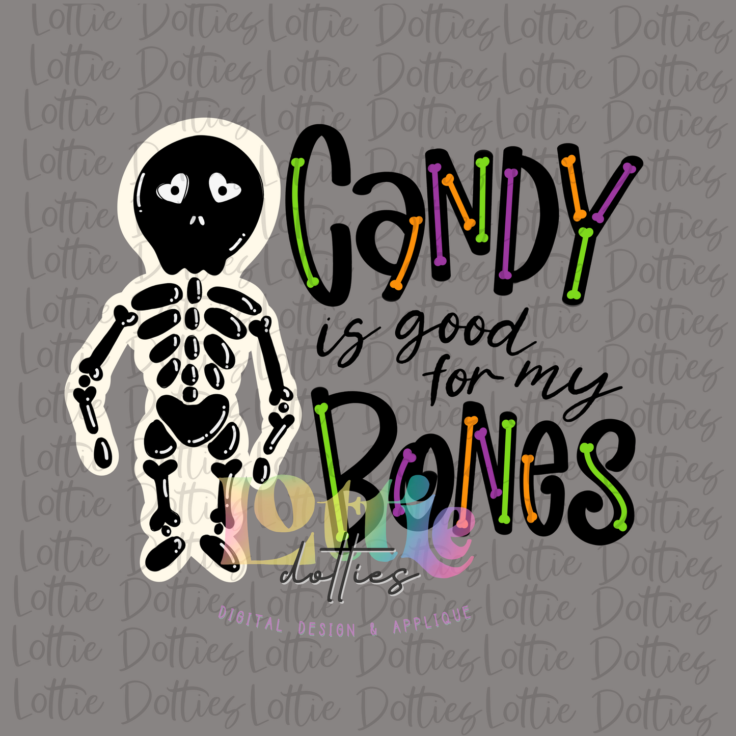 Candy Is Good For My Bones PNG - Skelly Bones - Halloween Sublimation - Skeleton