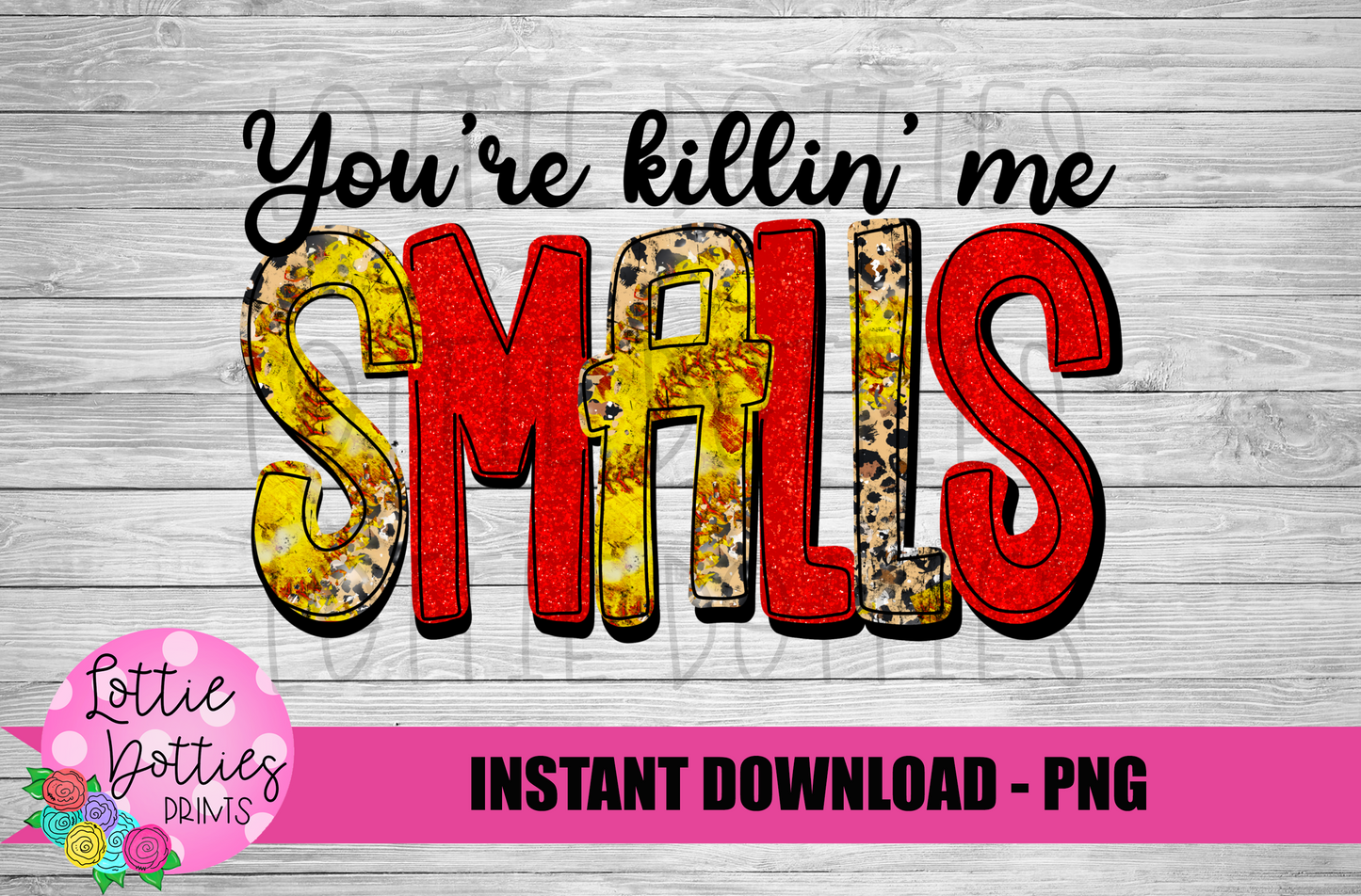 You're Killin me Smalls PNG - Softball Sublimation - Digital Download