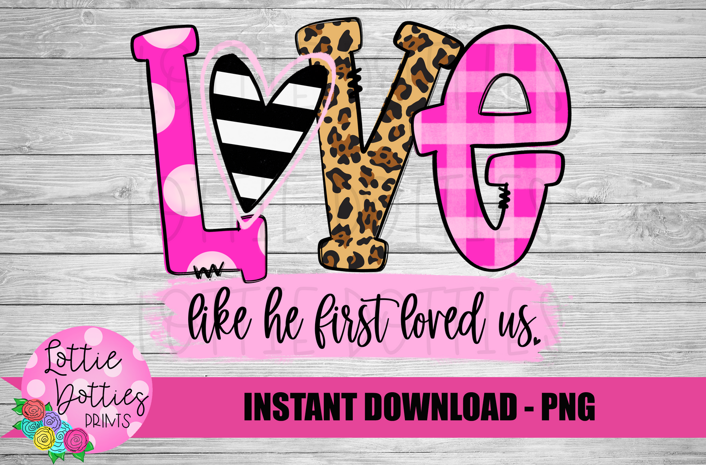 Love Like He First Loved Us PNG - Valentine's Day Sublimation - Valentine Design