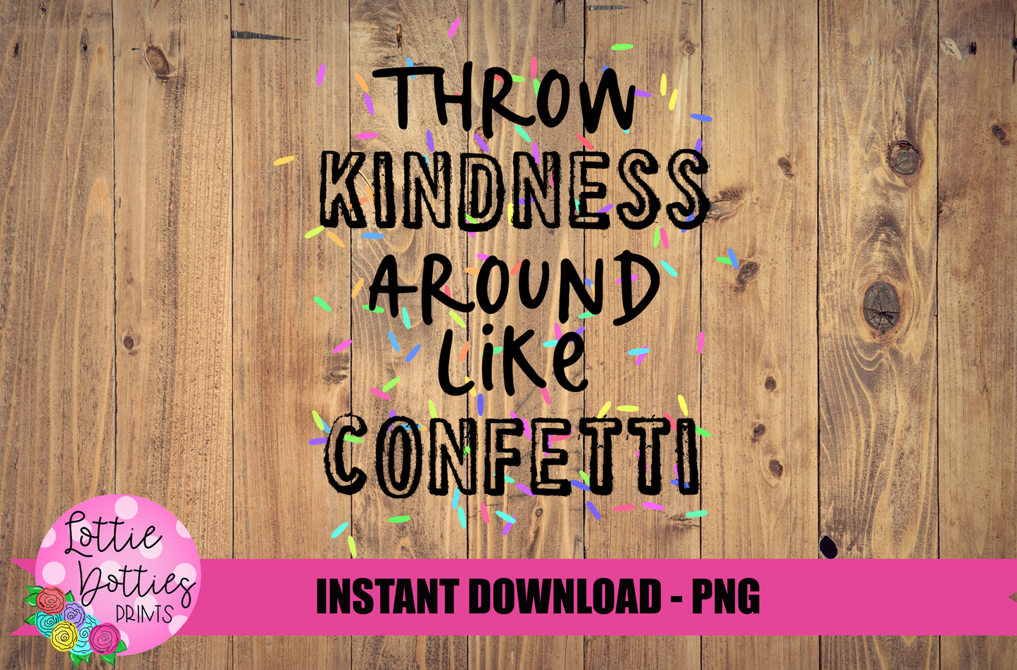 Throw Kindness Around Like Confetti Png - Kindness Sublimation Design- Digital Download