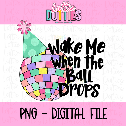 Wake Me When the Ball Drops PNG - New Year’s Eve/Day Sublimation - PNG - Digital Download