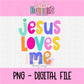 Jesus Loves Me - Jesus Loves Me Sublimation Design - Digital Download