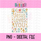 Jesus Loves You Png - Jesus Loves You - Religious Sublimation Design - Digital Download