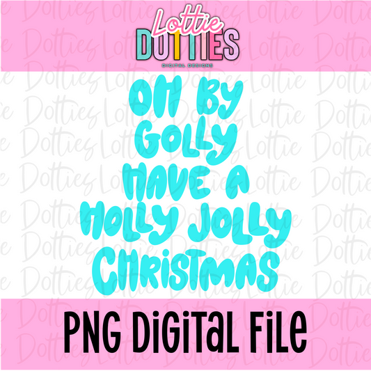 Oh by Golly Have a Holly Jolly Christmas | Blue & White Holly Jolly PNG | Christmas| Digital Download