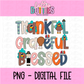 Thankful Grateful Blessed Png - Thanksgiving Sublimation Design- Digital Download