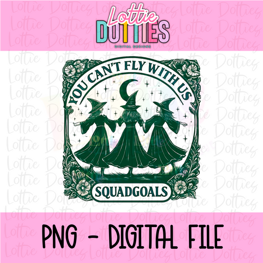 You Can’t Fly With Us Png - Squad Goals - Halloween Sublimation Design - Digital Download
