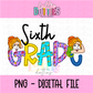 Sixth Grade PNG - Back To School - Sublimation - Digital Download