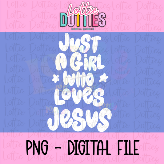 Just a Girl Who Loves Jesus | Love Jesus PNG | Inspirational & Religious| Digital Download