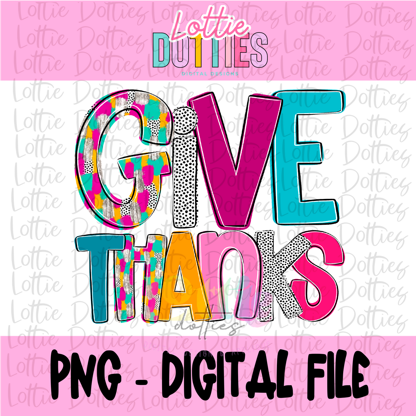 Give Thanks - Give Thanks Colorful Png - Thanksgiving Sublimation Design- Digital Download