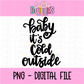 Baby It’s Cold Outside PNG -  Winter & Christmas - Alphabet Clipart - Instant Download