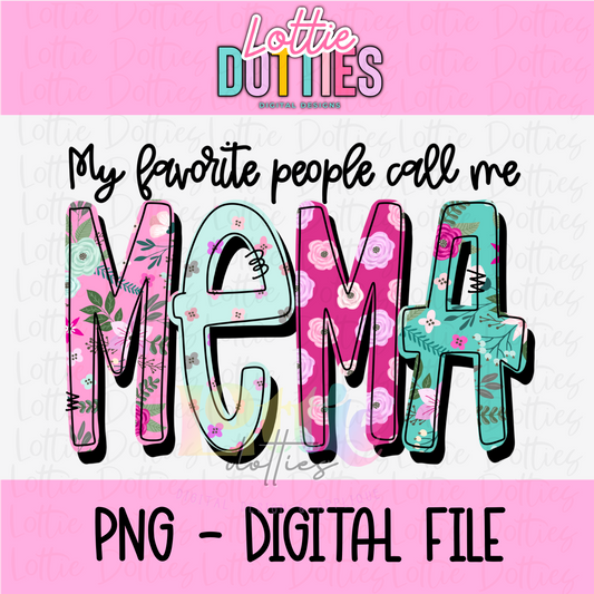 Mema Png -My Favorite People Call Me Mema Sublimation File - Digital Download - Floral  Print