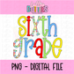 Sixth Grade PNG - Back To School - Sublimation - Digital Download