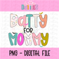Batty for mommy PNG- Halloween Design Sublimation - Digital Download