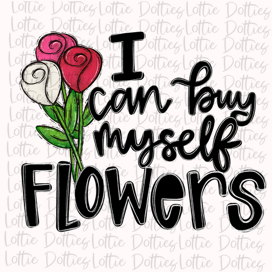 I Can Buy Myself Flowers PNG - Valentine Design- Digital Download