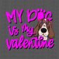 My Dog Is My Valentine PNG - Basset Hound - Valentine Sublimation- Digital Download