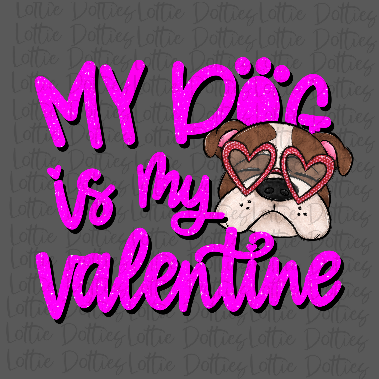 My Dog Is My Valentine PNG - Bulldog - Valentine Sublimation- Digital Download