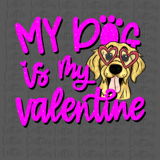 My Dog Is My Valentine PNG - Golden Retriever - Valentine Sublimation- Digital Download