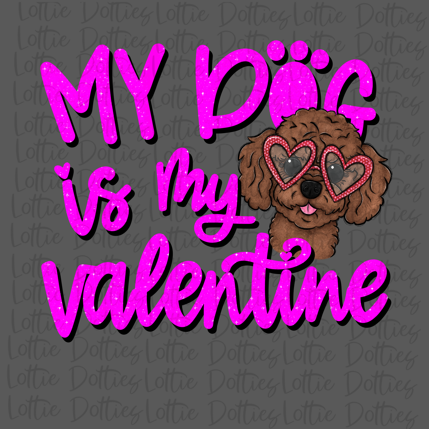 My Dog Is My Valentine PNG - Poodle - Valentine Sublimation- Digital Download