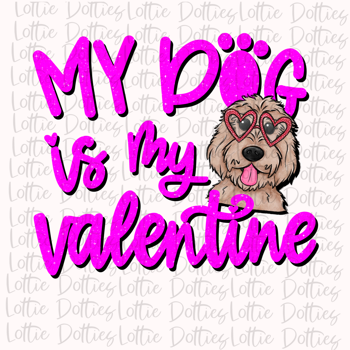 My Dog Is My Valentine PNG - Golden Doodle- Valentine Sublimation- Digital Download