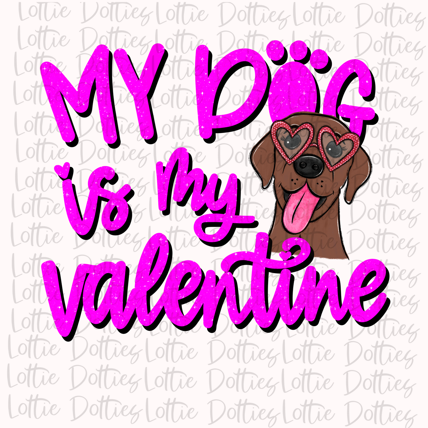 My Dog Is My Valentine PNG - Black Labrador - Valentine Sublimation- Digital Download