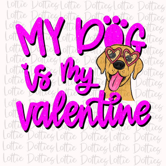 My Dog Is My Valentine PNG - Yellow Labrador - Valentine Sublimation- Digital Download