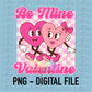 Be Mine PNG - Valentine's Day Sublimation - Valentines Be Mine Design